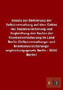 Gesetz zur Einführung der Selbstverwaltung auf dem Gebiet der Sozialversicherung und Angleichung des Rechts der Krankenversicherung im Land Berlin (Selbstverwaltungs- und Krankenversicherungs- angleichungsgesetz Berlin - SKAG Berlin)