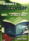 Aprender a recordar : técnicas prácticas y ejercicios para mejorar su memoria