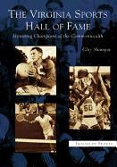 The Virginia Sports Hall of Fame: Honoring Champions of the Commonwealth