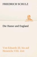 Die Hanse und England von Eduards III. bis auf Heinrichs VIII. Zeit