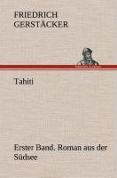 Tahiti. Erster Band. Roman aus der Südsee