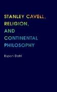 Stanley Cavell, Religion, and Continental Philosophy