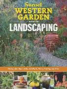Sunset Western Garden Book of Landscaping: The Complete Guide to Beautiful Paths, Patios, Plantings, and More