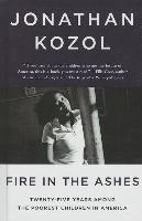 Fire in the Ashes Twenty-Five Years Among the Poorest Children in America