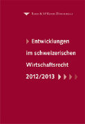 Entwicklungen im schweizerischen Wirtschaftsrecht 2012/2013