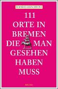 111 Orte in Bremen, die man gesehen haben muss