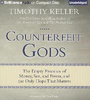 Counterfeit Gods: The Empty Promises of Money, Sex, and Power, and the Only Hope That Matters