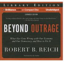 Beyond Outrage: What Has Gone Wrong with Our Economy and Our Democracy, and How to Fix It