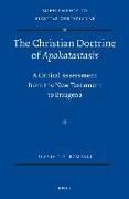 The Christian Doctrine of Apokatastasis: A Critical Assessment from the New Testament to Eriugena