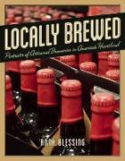 Locally Brewed: Portraits of Craft Breweries from America's Heartland