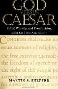 God Versus Caesar: Belief, Worship, and Proselytizing Under the First Amendment