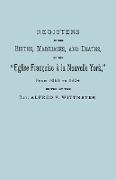 Registers of the Births, Marriages, and Deaths of the Eglise Francoise a la Nouvelle York, from 1688 to 1804