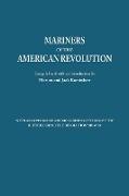 Mariners of the American Revolution. with an Appendix of American Ships Captured by the British During the Revolutionary War