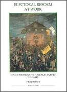 Electoral Reform at Work: Local Politics and National Parties, 1832-1841