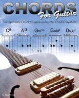 Chords for Guitar: Transposable Chord Shapes Using the Caged System