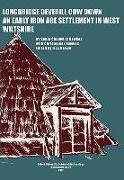 Longbridge Deverill Cow Down: An Early Iron Age Settlement in West Wiltshire