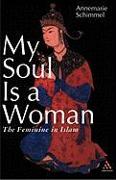 My Soul Is a Woman: The Feminine in Islam
