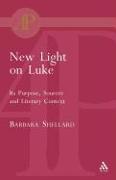 New Light on Luke: Its Purpose, Sources and Literary Context