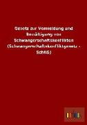 Gesetz zur Vermeidung und Bewältigung von Schwangerschaftskonflikten (Schwangerschaftskonfliktgesetz - SchKG)