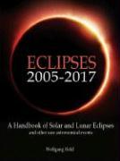 Eclipses 2005 - 2017: A Handbook of Solar and Lunar Eclipses and Other Rare Astronomical Events