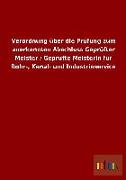 Verordnung über die Prüfung zum anerkannten Abschluss Geprüfter Meister / Geprüfte Meisterin für Rohr-, Kanal- und Industrieservice