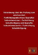 Verordnung über die Prüfung zum anerkannten Fortbildungsabschluss Geprüfter Industriemeister - Fachrichtung Schuhfertigung und Geprüfte Industriemeisterin - Fachrichtung Schuhfertigung