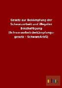 Gesetz zur Bekämpfung der Schwarzarbeit und illegalen Beschäftigung (Schwarzarbeitsbekämpfungs- gesetz - SchwarzArbG)