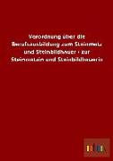 Verordnung über die Berufsausbildung zum Steinmetz und Steinbildhauer / zur Steinmetzin und Steinbildhauerin