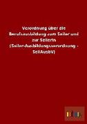 Verordnung über die Berufsausbildung zum Seiler und zur Seilerin (Seiler-Ausbildungsverordnung - SeilAusbV)