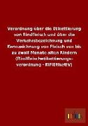 Verordnung über die Etikettierung von Rindfleisch und über die Verkehrsbezeichnung und Kennzeichnung von Fleisch von bis zu zwölf Monate alten Rindern (Rindfleischetikettierungs- verordnung - RiFlEtikettV)