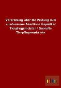 Verordnung über die Prüfung zum anerkannten Abschluss Geprüfter Tierpflegemeister / Geprüfte Tierpflegemeisterin