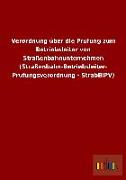 Verordnung über die Prüfung zum Betriebsleiter von Straßenbahnunternehmen (Straßenbahn-Betriebsleiter- Prüfungsverordnung - StrabBlPV)