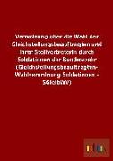 Verordnung über die Wahl der Gleichstellungsbeauftragten und ihrer Stellvertreterin durch Soldatinnen der Bundeswehr (Gleichstellungsbeauftragten- Wahlverordnung Soldatinnen - SGleibWV)