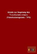 Gesetz zur Regelung des Transfusionswesens (Transfusionsgesetz - TFG)