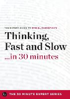 Thinking, Fast and Slow in 30 Minutes - The Expert Guide to Daniel Kahneman's Critically Acclaimed Book (The 30 Minute Expert Series)