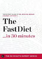 The Fast Diet in 30 Minutes - The Expert Guide to Michael Mosley's Critically Acclaimed Book