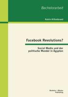 Facebook Revolutions? Social Media und der politische Wandel in Ägypten