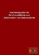 Verordnung über die Berufsausbildung zum Glasveredler / zur Glasveredlerin