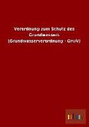 Verordnung zum Schutz des Grundwassers (Grundwasserverordnung - GrwV)