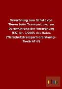 Verordnung zum Schutz von Tieren beim Transport und zur Durchführung der Verordnung (EG) Nr. 1/2005 des Rates (Tierschutztransportverordnung - TierSchTrV)