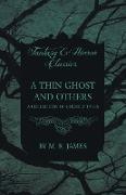 A Thin Ghost and Others - A Collection of Ghostly Tales (Fantasy and Horror Classics)