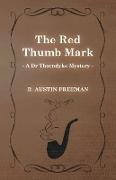 The Red Thumb Mark (a Dr Thorndyke Mystery)