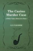 The Casino Murder Case (a Philo Vance Detective Story)