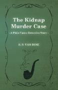 The Kidnap Murder Case (a Philo Vance Detective Story)