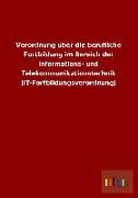 Verordnung über die berufliche Fortbildung im Bereich der Informations- und Telekommunikationstechnik (IT-Fortbildungsverordnung)