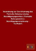 Verordnung zur Durchführung des Tierische Nebenprodukte- Beseitigungsgesetzes (Tierische Nebenprodukte- Beseitigungsverordnung - TierNebV)