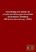 Verordnung zum Schutz vor schädlichen Wirkungen künstlicher ultravioletter Strahlung (UV-Schutz-Verordnung - UVSV)