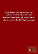 Verordnung zur Anpassung des Gebührenverzeichnisses der Kostenverordnung für die Prüfung überwachungsbedürftiger Anlagen