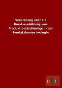 Verordnung über die Berufsausbildung zum Produktionstechnologen / zur Produktionstechnologin