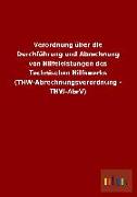 Verordnung über die Durchführung und Abrechnung von Hilfeleistungen des Technischen Hilfswerks (THW-Abrechnungsverordnung - THW-AbrV)